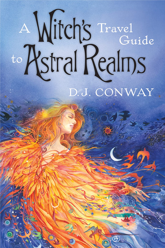A Witch’s Travel Guide to Astral Realms. By D.J. Conway