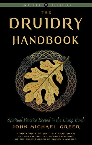 The Druidry Handbook: Spiritual Practice Rooted in the Living Earth. By John Michael Greer