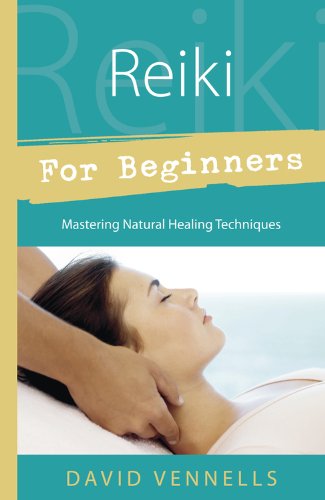 Reiki For Beginners: Mastering Natural Healing Techniques. By David Vennells