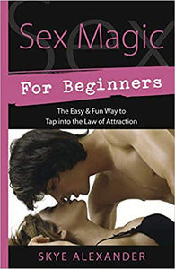 Sex Magic for Beginners, by Skye Alexander