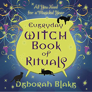 Everyday Witch Book of Rituals: All You Need for a Magickal Year. By Deborah Blake