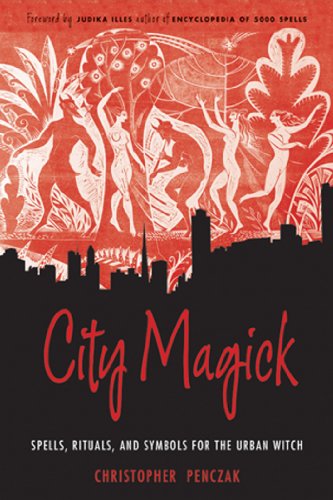 City Magick: Spells, Rituals, And Symbols for the Urban Witch. By Christopher Penczak
