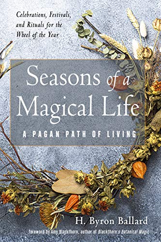 Seasons of a Magical Life: A Pagan Path of Living, by H. Byron Ballard