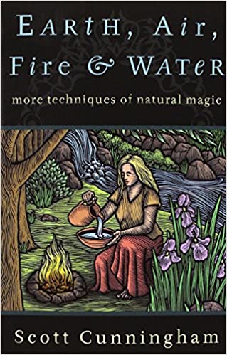 Earth, Air, Fire & Water: More Techniques of Natural Magic, By Scott Cunningham