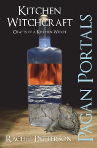 Pagan Portals: Kitchen Witchcraft. By Rachel Patterson
