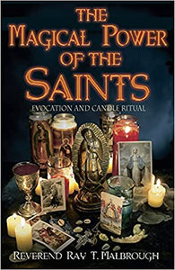 The Magical Power of the Saints: Evocation andCandle Rituals, by Reverend Ray T. malbrough