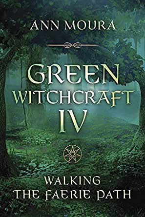 Green Witchcraft IV Walking The Faerie Path by Ann Moura