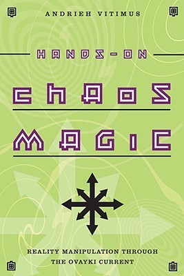 Hands-On Chaos Magic: Reality Manipulation Through the Ovayki Current, by Andrew Vitimus