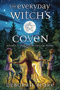 The Everyday Witch’s Coven: Rituals & Magic for Two or More, by Deborah Blake