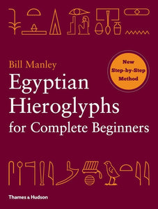 Egyptian Hieroglyphs for Complete Beginners, by Bill Manley