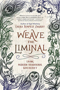 Weave The Liminal: Living the Modern Traditional Witchcraft. By Laura Tempest Zakroff