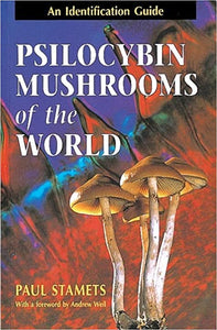 Psilocybin Mushrooms of the World, by Paul Stamets