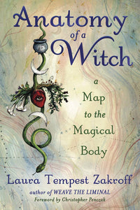 Anatomy of a Witch: A Map to the Magical Body. By Laura Tempest Zakroff