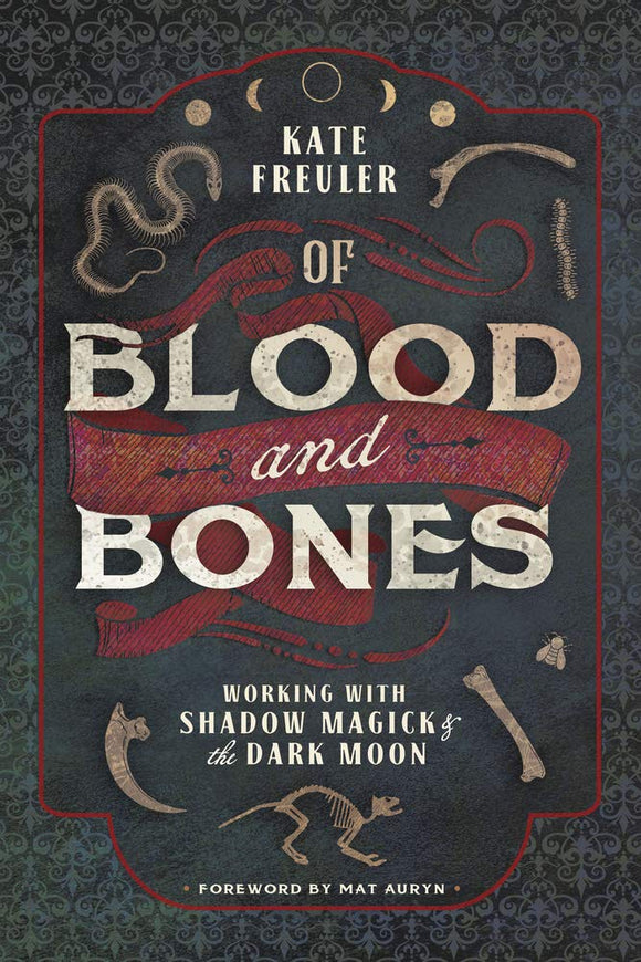 Of Blood and Bones: Working with Shadow Magick & the Dark Moon, by Kate Freuler