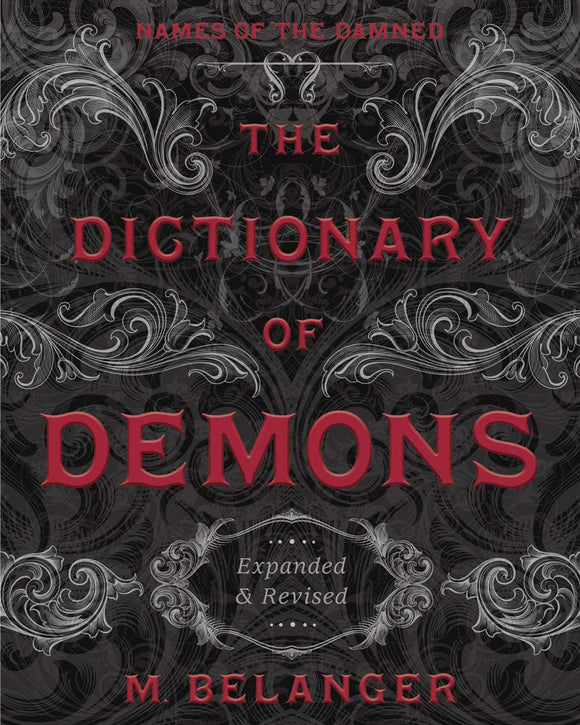 The Dictionary of Demons: Names of the Dammed, Expanded & Revised. By M. Belanger