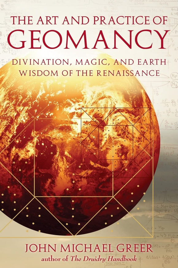 The Art and Practice of Geomancy: Divination, Magic and Earth Wisdom of the Renaissance, by John Michael Greer