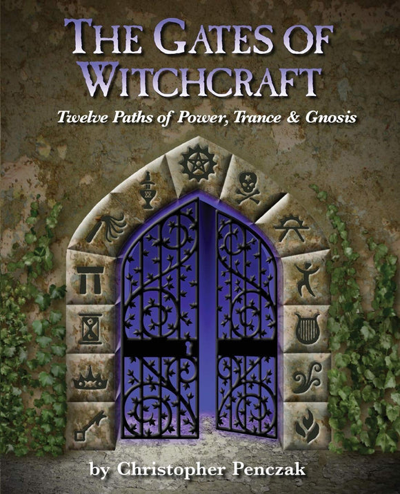 The Gates of Witchcraft: Twelve Paths of Power, Trance & Gnosis. By Christopher Penczak