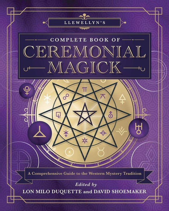 Llewellyn’s Complete Book of Ceremonial Magick: A Comprehensive Guide to the Western Mystery Traditions. Edited by Lon Milo DuQuette and David Shoemaker