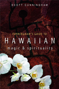 Cunningham’s Guide to Hawaiian Magic & Spirituality, by Scott Cunningham