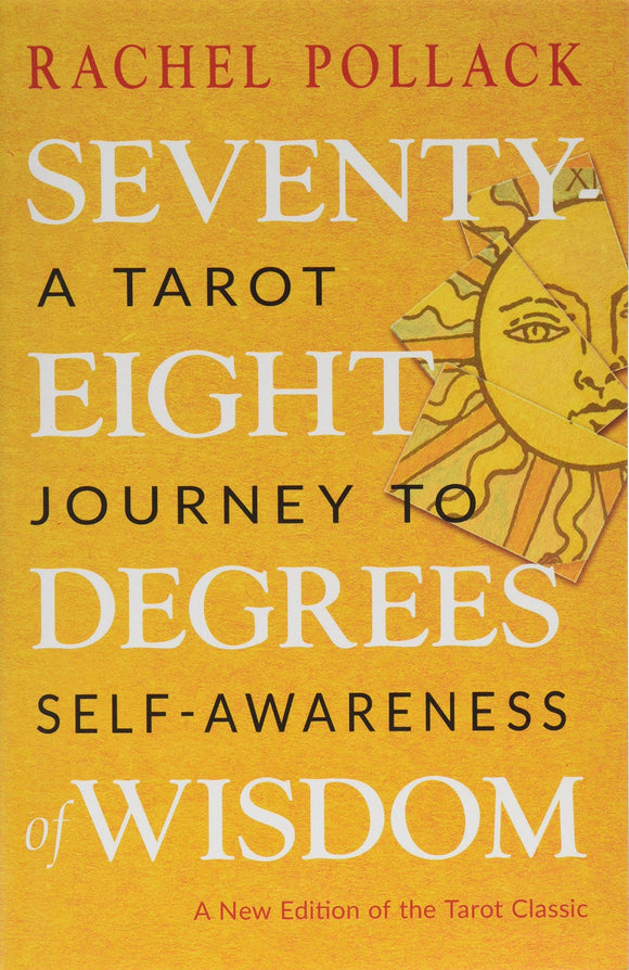 Seventy Eight Degrees of Wisdom: A Tarot Journey to Self-Awareness, by Rachel Pollack