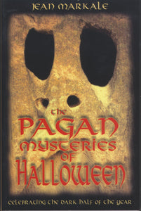 The Pagan Mysteries of Halloween: Celebrating the Dark Half of the Year. By Jean Markale