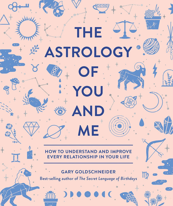 The Astrology of You and Me: How to Understand and Improve Every Relationship in Your Life, by Gary Goldschneider