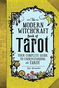 Modern Witchcraft Book of Tarot: Your Complete Guide to Understanding the Tarot, The