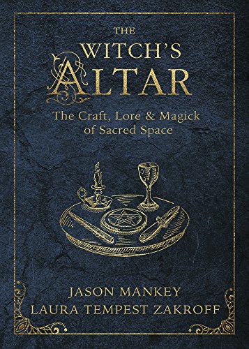 Witch's Altar, The: The Craft, Lore & Magick of Sacred Space