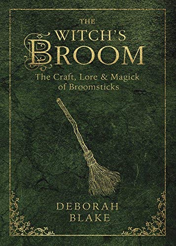 Witch's Broom, The: The Craft, Lore and Magick of Broomsticks
