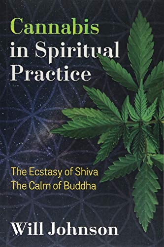 Cannabis in Spiritual Practice: The Ecstasy of Shiva, the Calm of Buddha