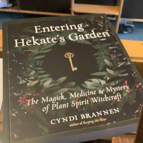 Entering Hekate’s Garden: The Magick, Medicine & Mystery of Plant Spirit Witchcraft, by Cyndi Brannon