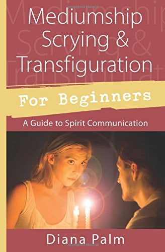 Mediumship Scrying & Transfiguration for Beginners: A Guide to Spirit Communication