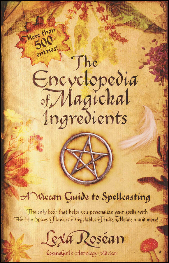 The Encyclopedia of Magickal Ingredients: A Wiccan Guide to Spellcasting. By Lexi Rosean